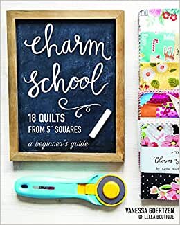 Charm School 18 Quilts from 5" Squares: A Beginner's Guide