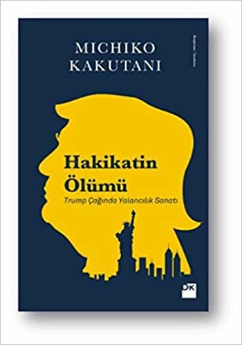 HAKİKATIN ÖLÜMÜ: Trump Çağında Yalancılık Sanatı