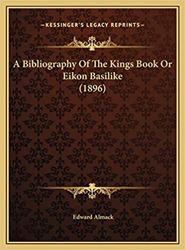 A Bibliography Of The Kings Book Or Eikon Basilike (1896)