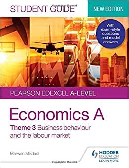 Pearson Edexcel A-level Economics A Student Guide: Theme 3 Business behaviour and the labour market (Edexcel Student Guide a Level)