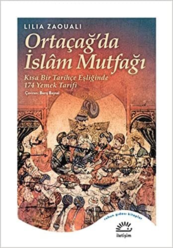 Ortaçağ'da İslam Mutfağı: Kısa Bir Tarihçe Eşliğinde 174 Yemek Tarifi