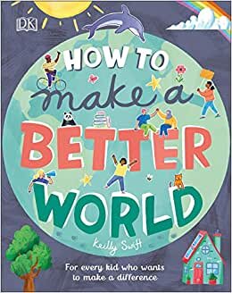 How to Make a Better World: For Every Kid Who Wants to Make a Difference indir