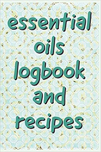 Essential Oils Logbook and Recipes: Ultimate Workbook to Track Your Favorite Blends with 96 Diffuser Recipes Gift Book indir