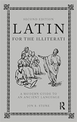 Latin for the Illiterati: A Modern Guide to an Ancient Language
