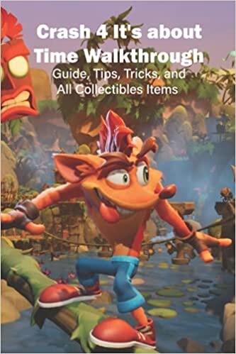 Crash 4 It's about Time Walkthrough: Guide, Tips, Tricks, and All Collectibles Items: Crash 4 It's about Time Game Guide
