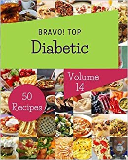 Bravo! Top 50 Diabetic Recipes Volume 14: An Inspiring Diabetic Cookbook for You indir
