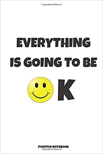 Everything is Going To Be Ok: Motivational Inspirational Notebook, Journal, Diary, Positive Notebook, Blank Page (110 Pages, Blank, 6 x 9)