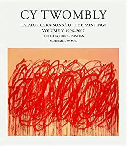 Cy Twombly: The Paintings 1996 - 2007: Catalogue Raisonne (Catalogue Raisonne of the Paintings): 5