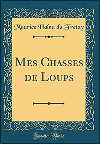 Mes Chasses de Loups (Classic Reprint) indir