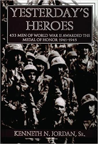 YESTERDAYS HEROES: 433 Men of World War II Awarded the Medal of Honor 1941-1945
