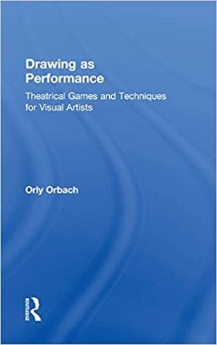 Drawing as Performance: Theatrical Games and Techniques for Visual Artists indir