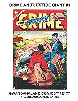 Crime And Justice Giant #1: Gwandanaland Comics #2177 - Killers And Cops In Battle --- Stories from Issues #1-16 - No text Pages - No Ads