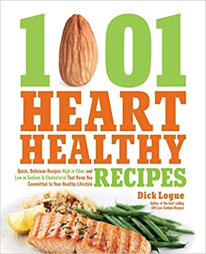 1,001 Heart Healthy Recipes: Quick, Delicious Recipes High in Fiber and Low in Sodium and Cholesterol That Keep You Committed to Your Healthy Lifestyle