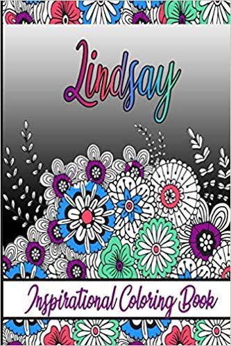 Lindsay Inspirational Coloring Book: An adult Coloring Book with Adorable Doodles, and Positive Affirmations for Relaxaiton. 30 designs , 64 pages, matte cover, size 6 x9 inch ,