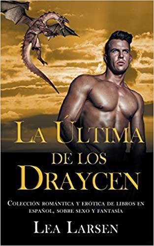 La ultima de los Draycen: Colección romántica y erótica de libros en Español,sobre sexo y fantasía