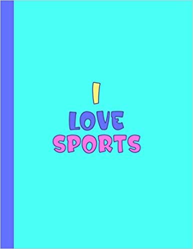 I LOVE SPORTS: Beautiful School Gifts for Sports Students and Teachers - Blank Lined Sports Journal for Men and Women (For Birthdays, School and College) indir