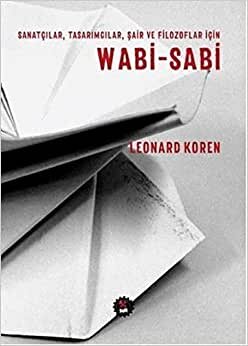Wabi - Sabi: Sanatçılar, Tasarımcılar, Şair ve Filozoflar İçin