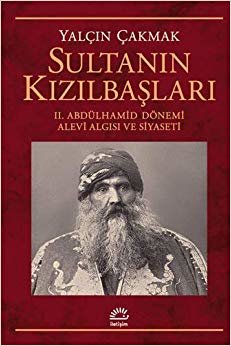 Sultanın Kızılbaşları: II. Abdülhamid Dönemi Alevi Algısı ve Siyaseti
