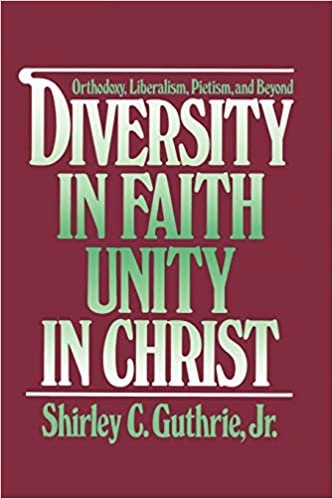 Diversity in Faith--Unity in Christ: Orthodoxy, Liberalism, Pietism and Beyond