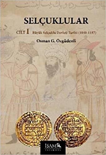 Selçuklular Cilt: 1: Büyük Selçuklu Devleti Tarihi (1040-1157)