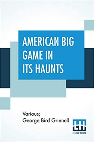 American Big Game In Its Haunts: The Book Of The Boone And Crockett Club Edited By George Bird Grinnell indir