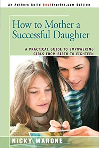 How to Mother a Successful Daughter: A Practical Guide to Empowering Girls from Birth to Eighteen indir