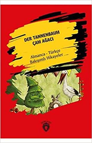 Der Tannenbaum - Çam Ağacı: Almanca - Türkçe Bakışımlı Hikayeler