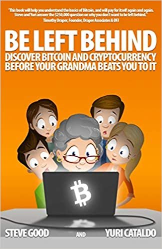 BE LEFT BEHIND: Discover Bitcoin and Cryptocurrency Before Your Grandma Beats You to It indir