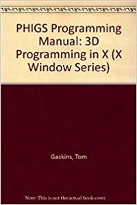 PHIGS Programming Manual: 3D Programming in X (X Window Series)