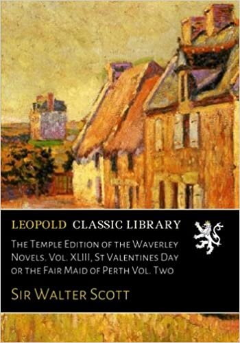 The Temple Edition of the Waverley Novels. Vol. XLIII, St Valentines Day or the Fair Maid of Perth Vol. Two indir