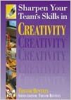 Sharpen Your Team's Skills in Creativity (Sharpen Your Team's Skills Series)