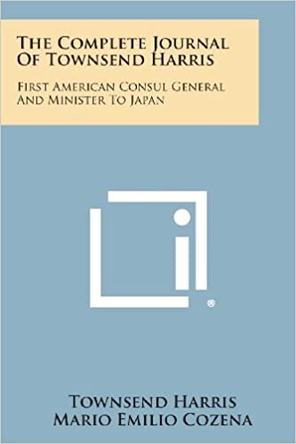 The Complete Journal of Townsend Harris: First American Consul General and Minister to Japan