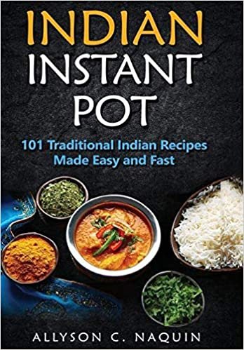 Indian Instant Pot: 101 Traditional Indian recipes made Easy and Fast indir