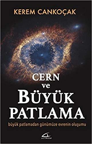 Cern ve Büyük Patlama: Büyük Patlamadan Günümüze Evrenin Oluşumu