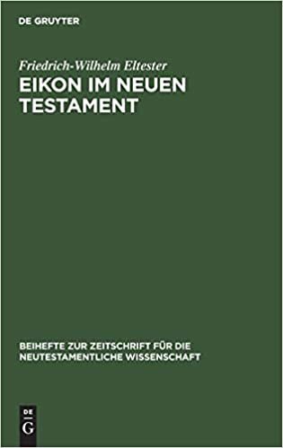 Eikon Im Neuen Testament (Beihefte Zur Zeitschrift Für die Neutestamentliche Wissensch)