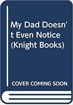 My Dad Doesn't Even Notice (Knight Books) indir