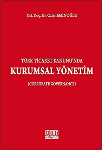 Türk Ticaret Kanunu'nda Kurumsal Yönetim: Corporate Governance