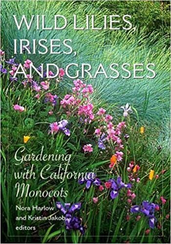 Wild Lilies, Irises, and Grasses: Gardening with California Monocots (Phyllis M. Faber Books)