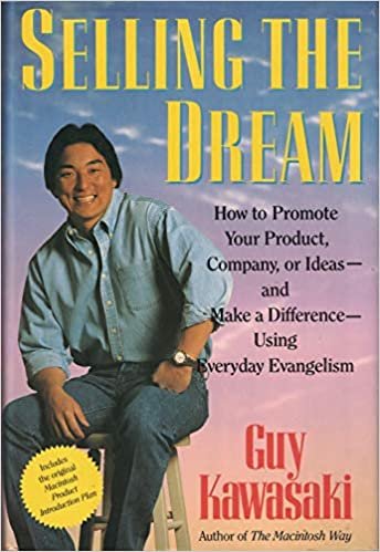 Selling the Dream: How to Promote Your Product, Company or Ideas and Make a Difference Using Everyday Evangelism: Sales as Evangelism
