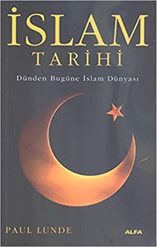 İslam Tarihi: Dünden Bugüne İslam Dünyası