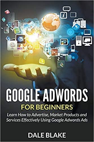 Google Adwords For Beginners: Learn How to Advertise, Market Products and Services Effectively Using Google Adwords Ads indir
