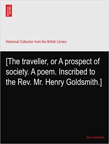[The traveller, or A prospect of society. A poem. Inscribed to the Rev. Mr. Henry Goldsmith.]
