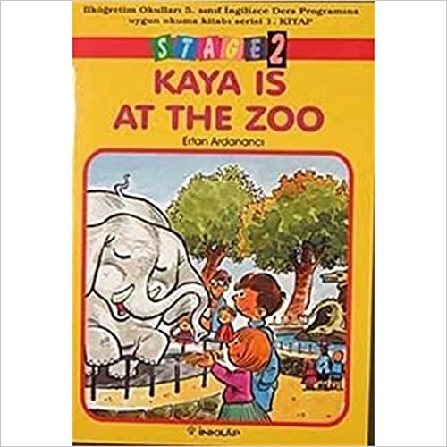 Kaya Is At The Zoo Stage 2 Ilkögretim Okullari 5. Sinif Ingilizce Ders Programina Uygun Okuma Kitabi: İlköğretim Okulları 5. Sınıf İngilizce Ders Programına Uygun Okuma Kitabı Serisi 1. Kitap