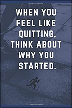 When you feel like quitting, think about why you started.: NOTEBOOK (Motivation, Band 7)