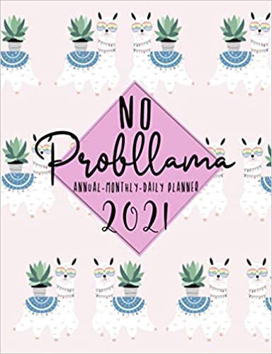 No Probllama 2021 Planner: Llama: 2021 Annual - Monthly - Daily Planner