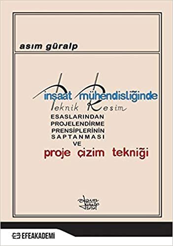 İnşaat Mühendisliğinde Teknik Resim Esaslarından Projelendirme Prensiplerinin Saptanması ve Proje Çizim Tekniği indir