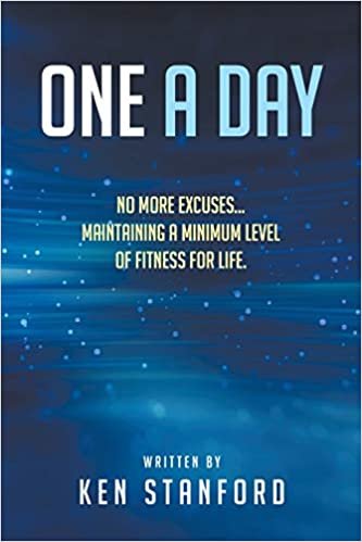 One A Day: No More Excuses... Maintaining A Minimum Level of Fitness For Life.