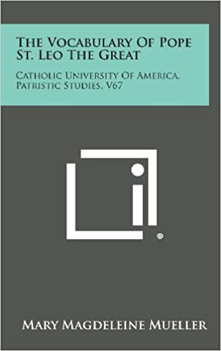 The Vocabulary of Pope St. Leo the Great: Catholic University of America, Patristic Studies, V67
