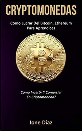 Cryptomonedas: Cómo lucrar del bitcoin, ethereum para aprendices (Cómo invertir y comerciar en criptomoneda?)