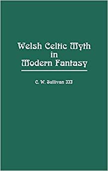 Welsh Celtic Myth in Modern Fantasy (Contributions to the Study of Science Fiction & Fantasy)